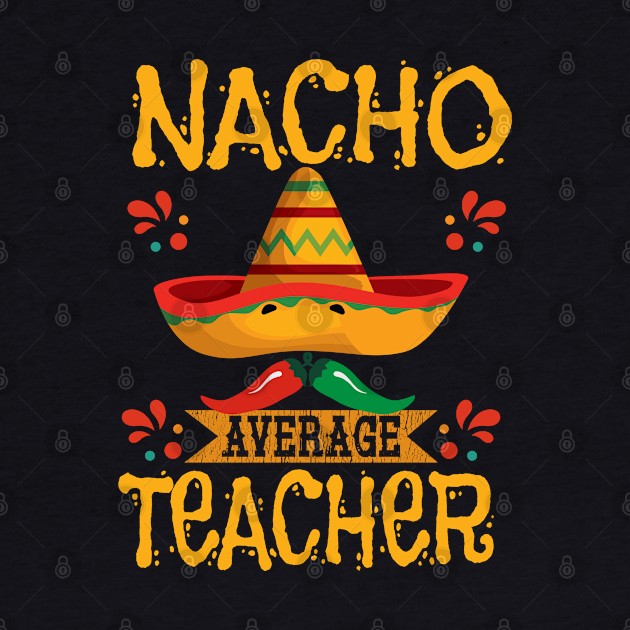 Teacher - Nacho Average Teacher by Kudostees